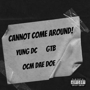 CANNOT COME AROUND! (feat. GTB & OCM DAE DOE) [Explicit]