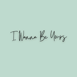 I Wanna Be Yours