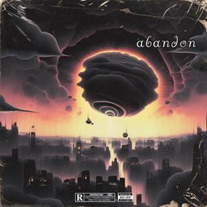 Abandon (feat. 8kayda, Squeeze & Top0pp) [Explicit]