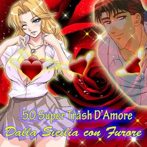 50 Super Trash D'Amore (Dalla Sicilia con Furore) [Explicit]