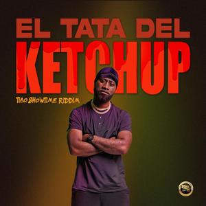 EL TATA DEL KETCHUP (Showtime Riddim) (Explicit)