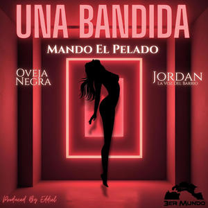 Una Bandida (feat. Oveja Negra Ec & Jordan La Voz Del Barrio) (Explicit)