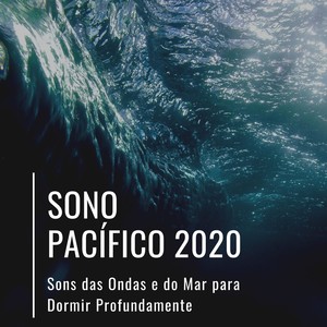 Sono Pacífico 2020: Sons das Ondas e do Mar para Dormir Profundamente