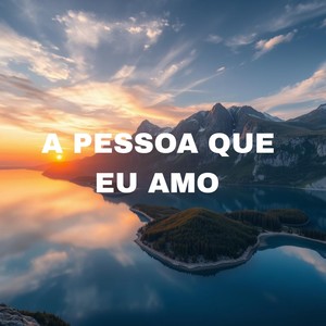 A Pessoa Que Eu Amo