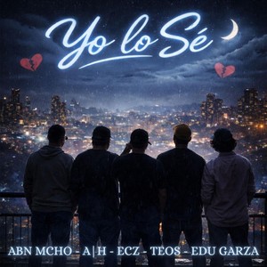 Yo Lo Sé (feat. Teos, ECZ, ABN MCHO & Edu Garza) (Explicit)