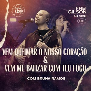 Vem queimar o nosso coração & Vem me batizar com Teu fogo (Ao Vivo) [feat. Bruna Ramos & Som do Monte]