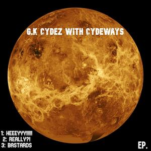 G.K Cydez With Cydeways Ep. (Explicit)