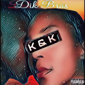 K & K (feat. DikBras) [Explicit]