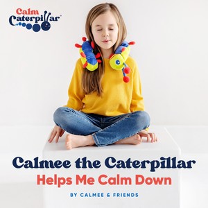 Calmee the Caterpillar Helps Me Calm Down