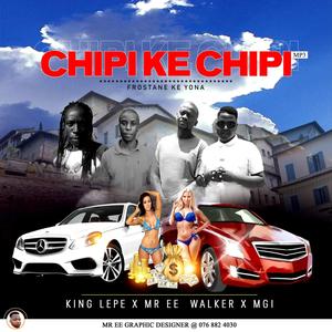 Chipi ke Chipi (feat. King lepe, Mr Ee, Walker & Mgi)