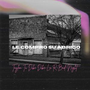 LE COMPRO SU ABRIGO (feat. LA R & BAD NIGHT) (Explicit)