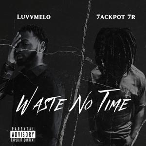 Waste No Time (feat. 7ackpot 7r) [Explicit]