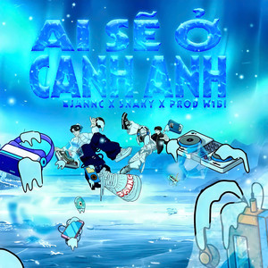 Ai Sẽ Ở Cạnh Anh (Explicit)