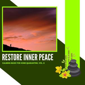 Restore Inner Peace - Calming Music For Home Quarantine, Vol. 8