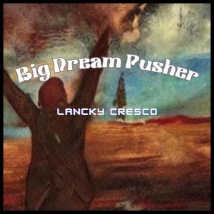 Big Dream Pusher (Explicit)