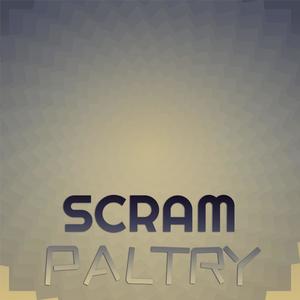 Scram Paltry