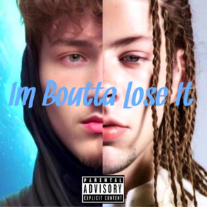 Im Boutta Lose It (Explicit)