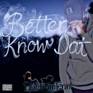 Better Know Dat (Explicit)