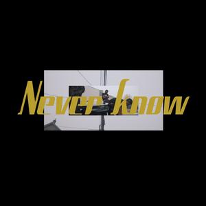 Never Know (Explicit)