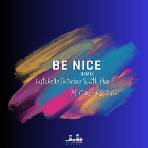 Be Nice (feat. 6th Floor, Chancy & Zush) [Remix]