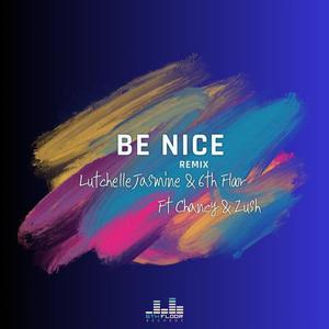 Be Nice (feat. 6th Floor, Chancy & Zush) (Remix)