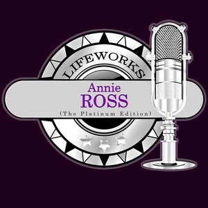 Lifeworks - Annie Ross (The Platinum Edition)