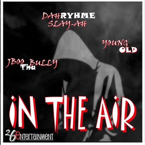 In the Air (feat. Dah Ryhme Slay-Ah & Young Old)