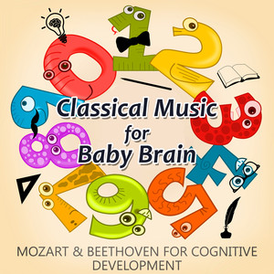 Classical Music for Baby Brain: Mozart & Beethoven for Cognitive Development, Easy Listen & Learn, Instrumental Music for Einstein Generation