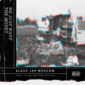 We Just Want The Money (feat. A'jay Zar & 6th Ave) (Explicit)