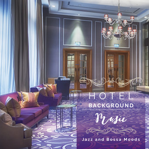 Hotel Background Music Jazz and Bossa Moods for Reception Halls