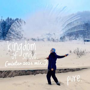 kingdom of snow. (winter 2024 mix.)