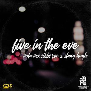Five In The Eve(feat. Vela Vox, Sibbs Roc & Slang Hugh)