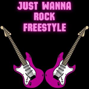 Just Wanna Rock Freestyle (Explicit)