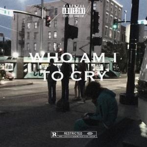 Who Am I To Cry (Explicit)