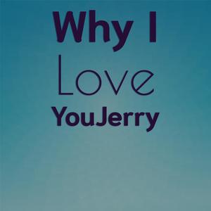 Why I Love youJerry