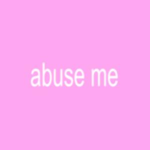 ABUSE ME (Explicit)