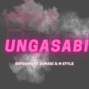 Ungasabi (feat. Dumasi & M Style Music)