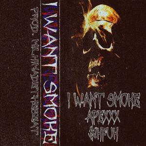I Want Smoke (feat. $!Kfuk) [Explicit]