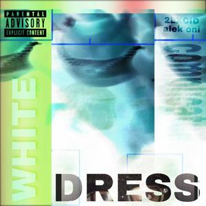 White dress (feat. alek oni) (Explicit)