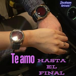 TE AMO HASTA EL FINAL