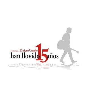 Han llovido 15 años (Homenaje a Enrique Urquijo)