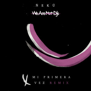 Mi Primera Vez (We Are Not Dj's Remix)