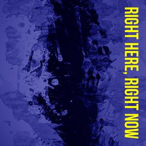 Right Here, Right Now