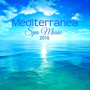 Mediterranea Spa Music 2016 - Wonderful and Inspiring Ambient Music and Soothing Sounds for Massage, Day Spa and Relaxation