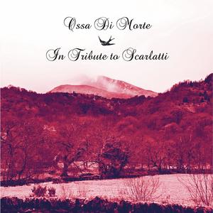 Ossa Di Morte / In Tribute To Scarlatti