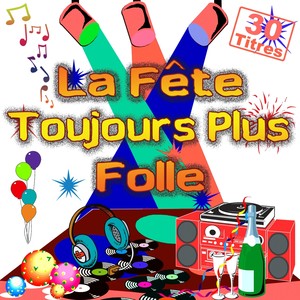 La fête toujours plus folle (30 titres pour faire la fête 90's Mix)