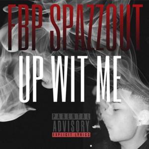 Up Wit Me (feat. FBP Spazzout) [Explicit]