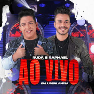 Rudã & Raphael - Ao Vivo Em Uberlândia (Ao Vivo)