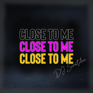Close To Me