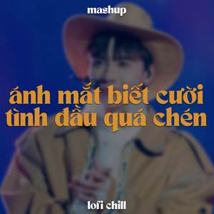 Ánh Mắt Biết Cười x Tình Đầu Quá Chén (Lofi)